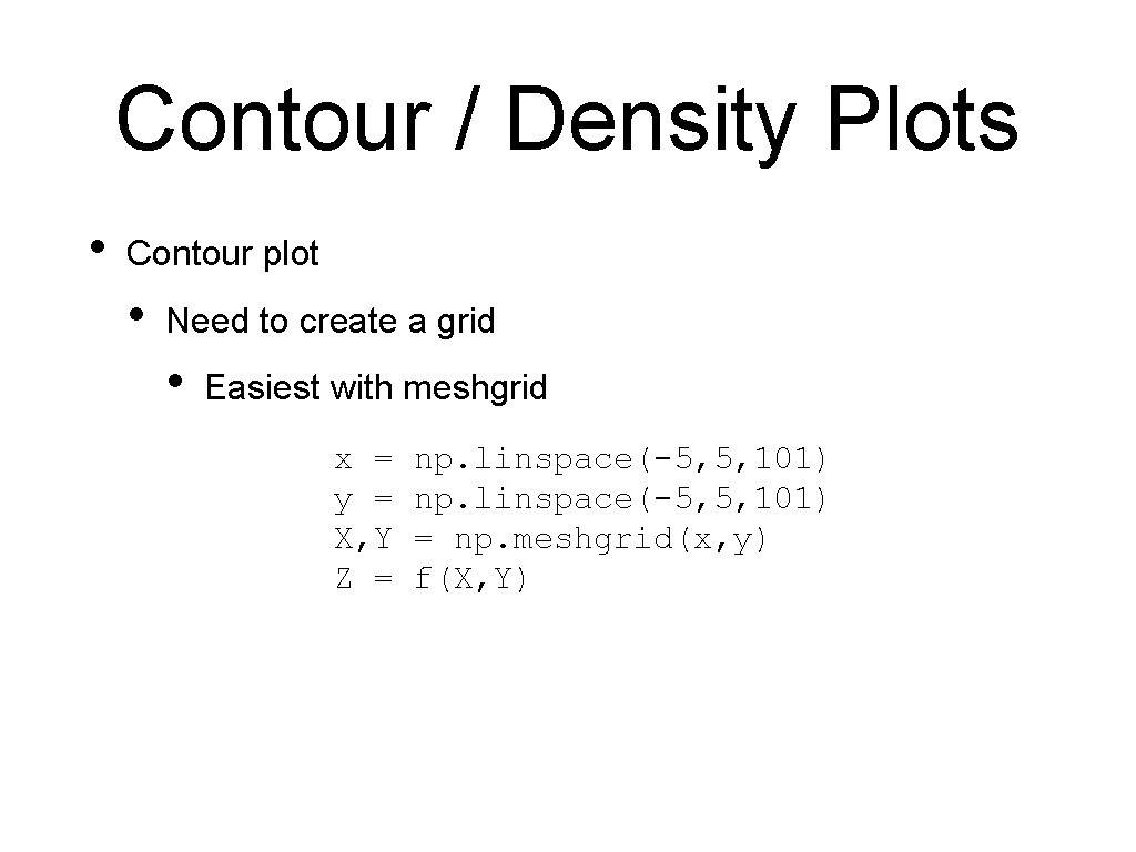 Contour / Density Plots • Contour plot • Need to create a grid •