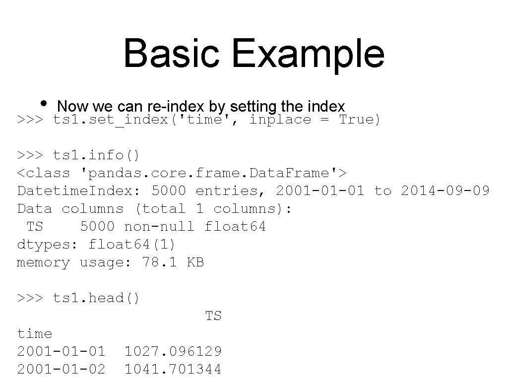 Basic Example • Now we can re-index by setting the index >>> ts 1.