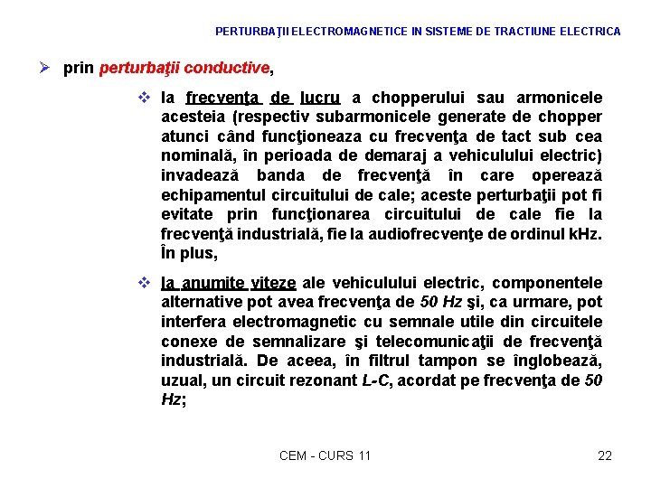 PERTURBAŢII ELECTROMAGNETICE IN SISTEME DE TRACTIUNE ELECTRICA Ø prin perturbaţii conductive, v la frecvenţa