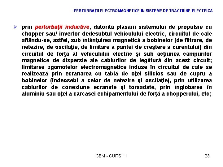 PERTURBAŢII ELECTROMAGNETICE IN SISTEME DE TRACTIUNE ELECTRICA Ø prin perturbaţii inductive, datorită plasării sistemului