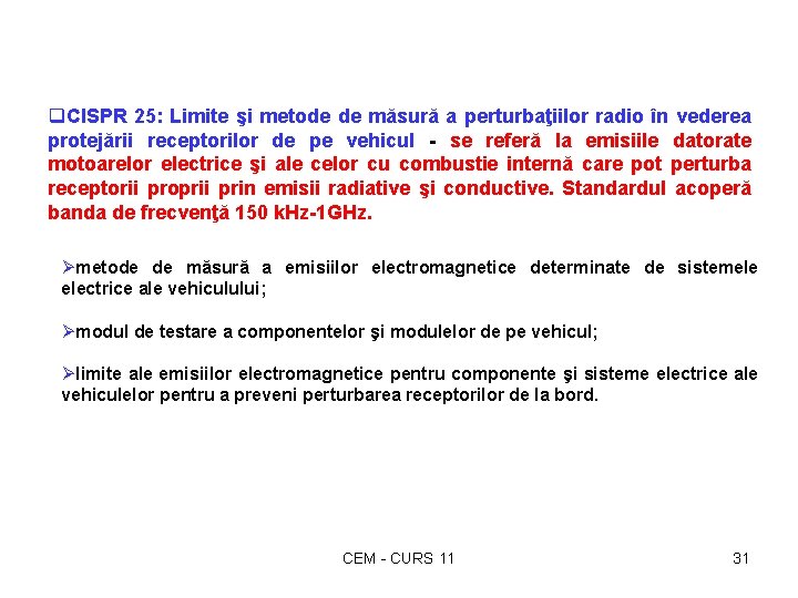 q. CISPR 25: Limite şi metode de măsură a perturbaţiilor radio în vederea protejării