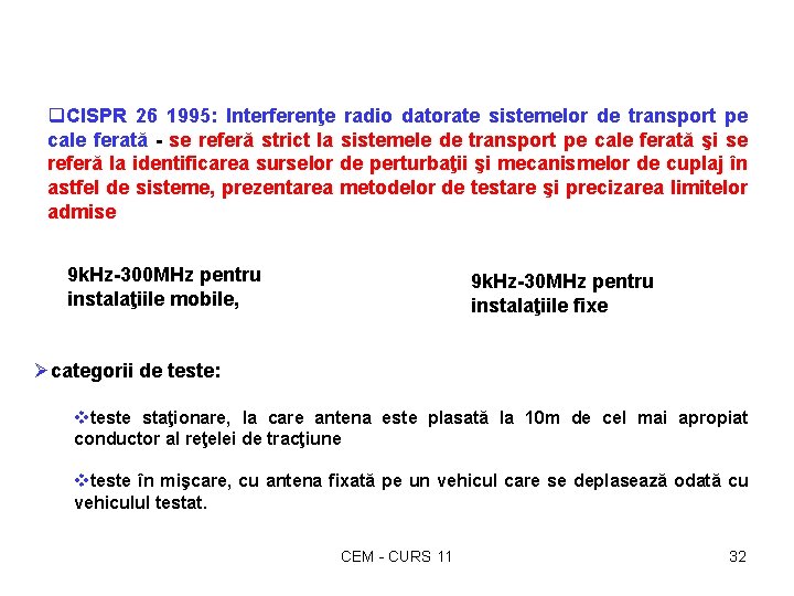 q. CISPR 26 1995: Interferenţe radio datorate sistemelor de transport pe cale ferată -