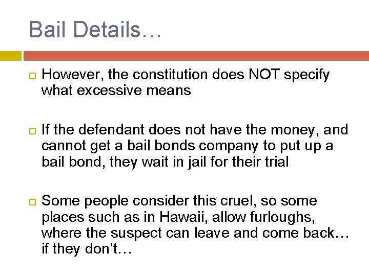 Bail Details… However, the constitution does NOT specify what excessive means If the defendant