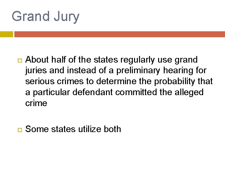 Grand Jury About half of the states regularly use grand juries and instead of