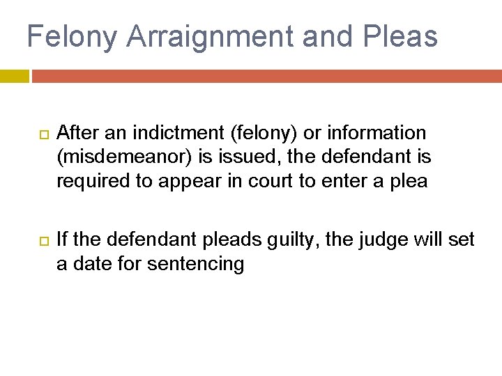 Felony Arraignment and Pleas After an indictment (felony) or information (misdemeanor) is issued, the