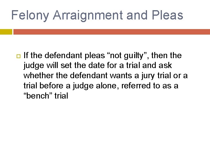 Felony Arraignment and Pleas If the defendant pleas “not guilty”, then the judge will