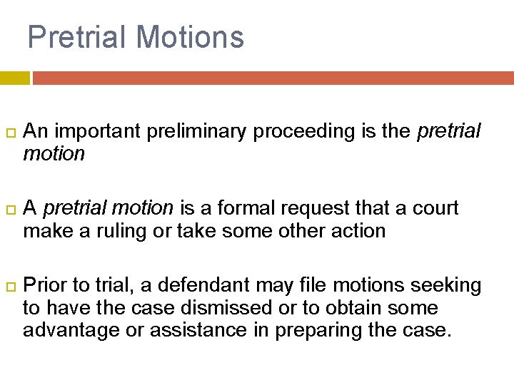 Pretrial Motions An important preliminary proceeding is the pretrial motion A pretrial motion is