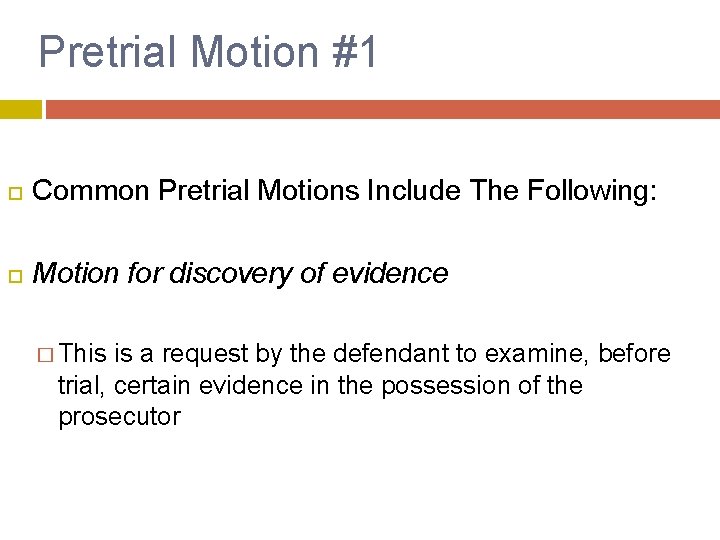 Pretrial Motion #1 Common Pretrial Motions Include The Following: Motion for discovery of evidence