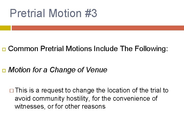 Pretrial Motion #3 Common Pretrial Motions Include The Following: Motion for a Change of