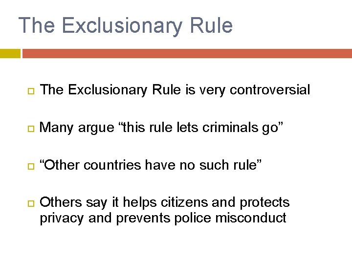 The Exclusionary Rule is very controversial Many argue “this rule lets criminals go” “Other
