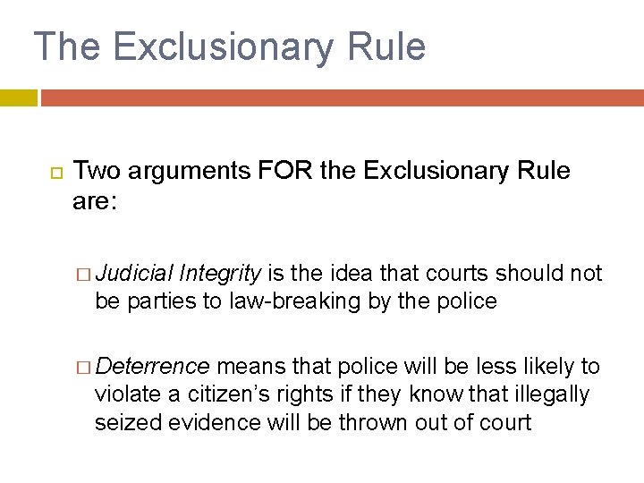 The Exclusionary Rule Two arguments FOR the Exclusionary Rule are: � Judicial Integrity is
