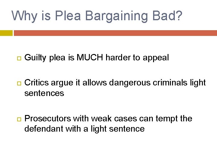 Why is Plea Bargaining Bad? Guilty plea is MUCH harder to appeal Critics argue