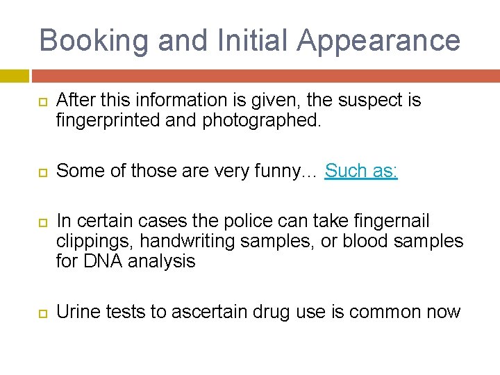 Booking and Initial Appearance After this information is given, the suspect is fingerprinted and