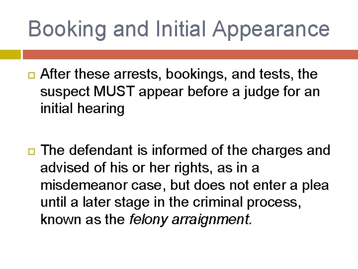 Booking and Initial Appearance After these arrests, bookings, and tests, the suspect MUST appear