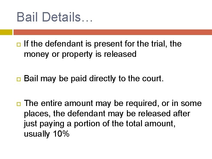 Bail Details… If the defendant is present for the trial, the money or property