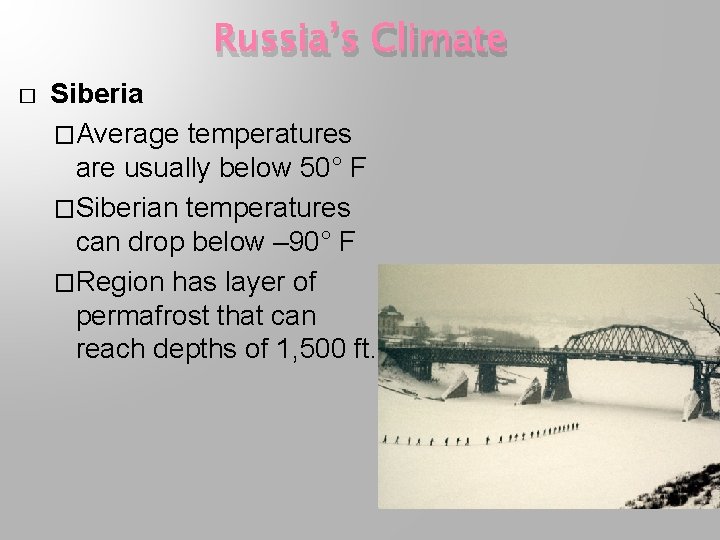 Russia’s Climate � Siberia �Average temperatures are usually below 50° F �Siberian temperatures can