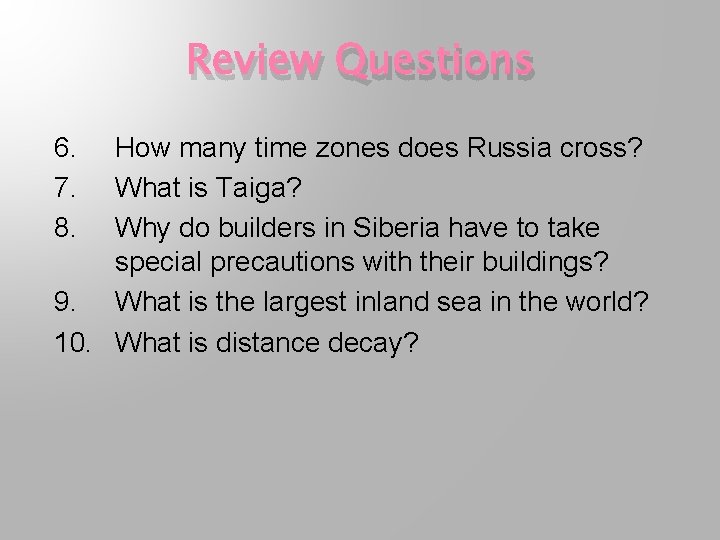 Review Questions 6. 7. 8. How many time zones does Russia cross? What is
