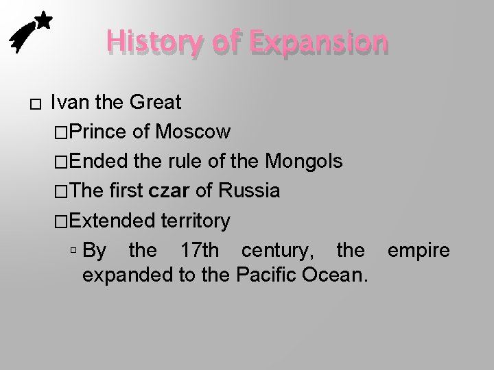 History of Expansion � Ivan the Great �Prince of Moscow �Ended the rule of