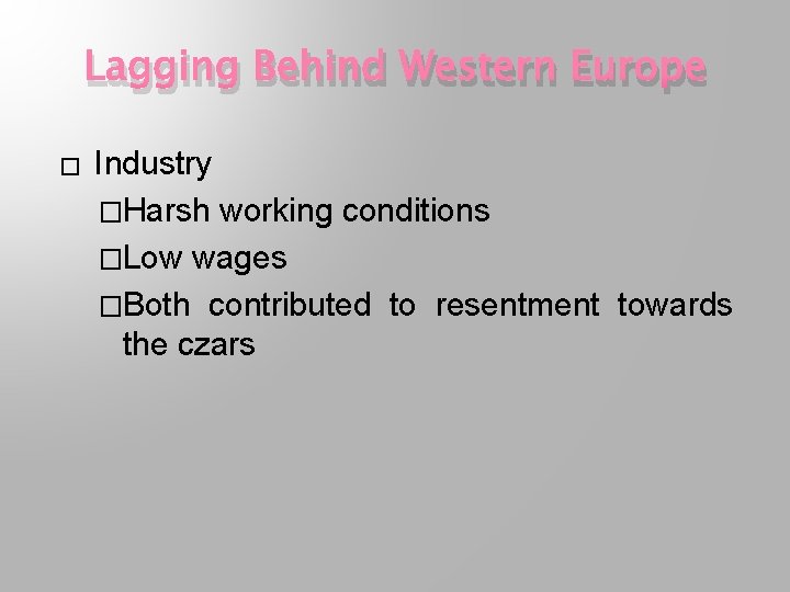 Lagging Behind Western Europe � Industry �Harsh working conditions �Low wages �Both contributed to