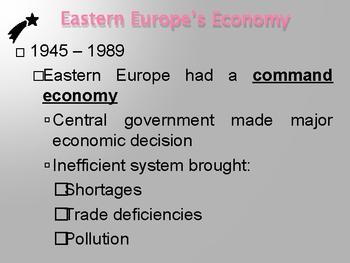 Eastern Europe’s Economy � 1945 – 1989 �Eastern Europe had a command economy Central