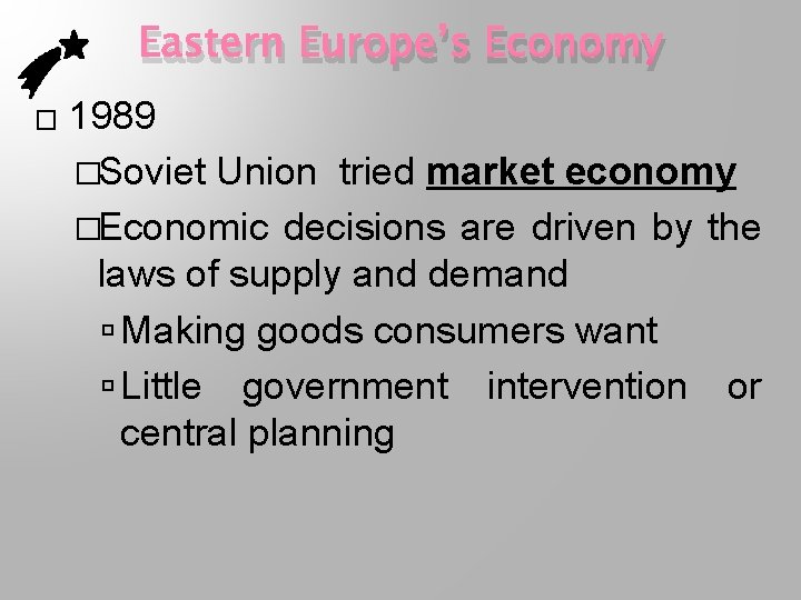 Eastern Europe’s Economy � 1989 �Soviet Union tried market economy �Economic decisions are driven