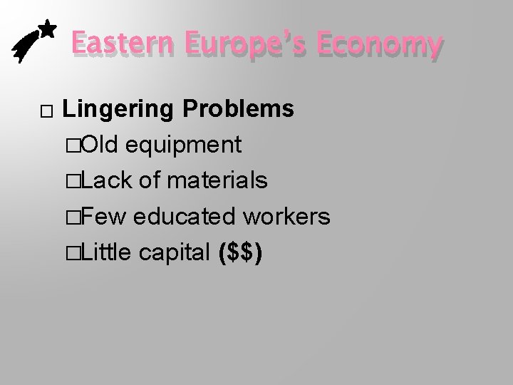 Eastern Europe’s Economy � Lingering Problems �Old equipment �Lack of materials �Few educated workers