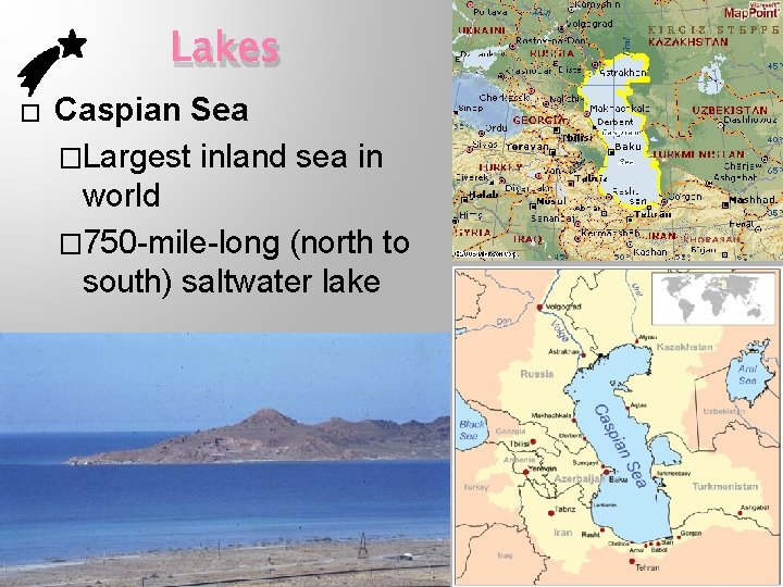 Lakes � Caspian Sea �Largest inland sea in world � 750 -mile-long (north to