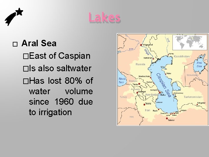Lakes � Aral Sea �East of Caspian �Is also saltwater �Has lost 80% of