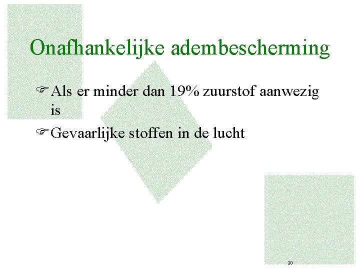 Onafhankelijke adembescherming FAls er minder dan 19% zuurstof aanwezig is FGevaarlijke stoffen in de