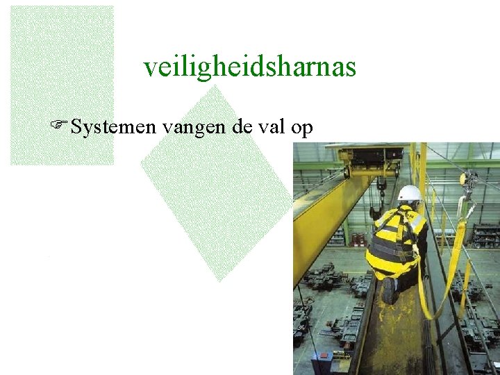 veiligheidsharnas FSystemen vangen de val op 34 