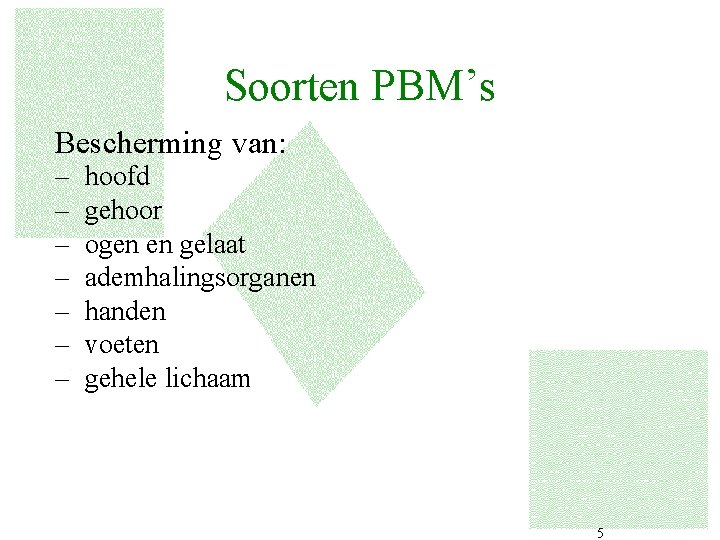 Soorten PBM’s Bescherming van: – – – – hoofd gehoor ogen en gelaat ademhalingsorganen