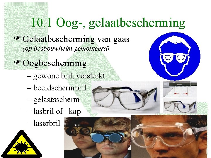 10. 1 Oog-, gelaatbescherming FGelaatbescherming van gaas (op bosbouwhelm gemonteerd) FOogbescherming – gewone bril,