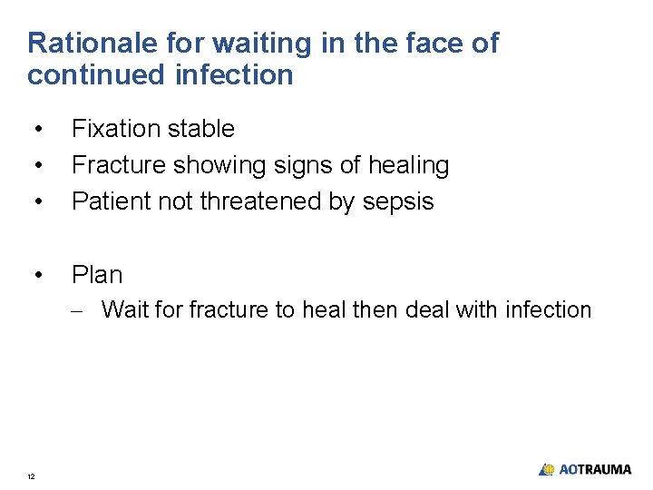 Rationale for waiting in the face of continued infection • • • Fixation stable