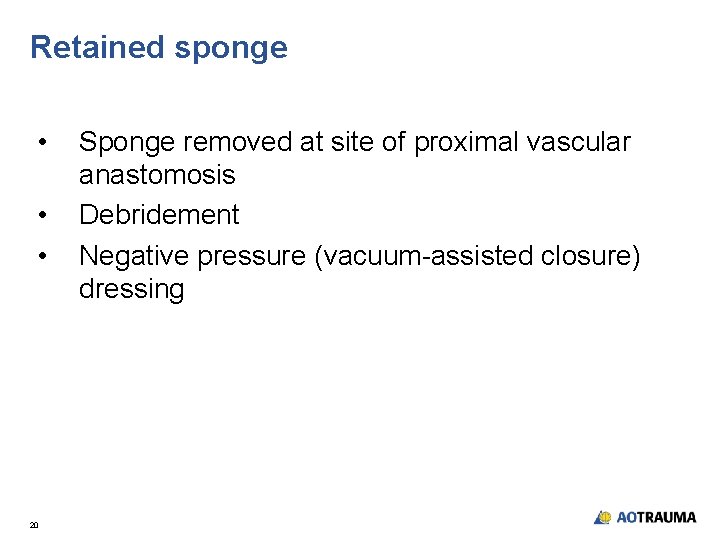 Retained sponge • • • 20 Sponge removed at site of proximal vascular anastomosis