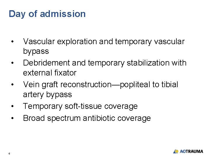 Day of admission • • • 5 Vascular exploration and temporary vascular bypass Debridement