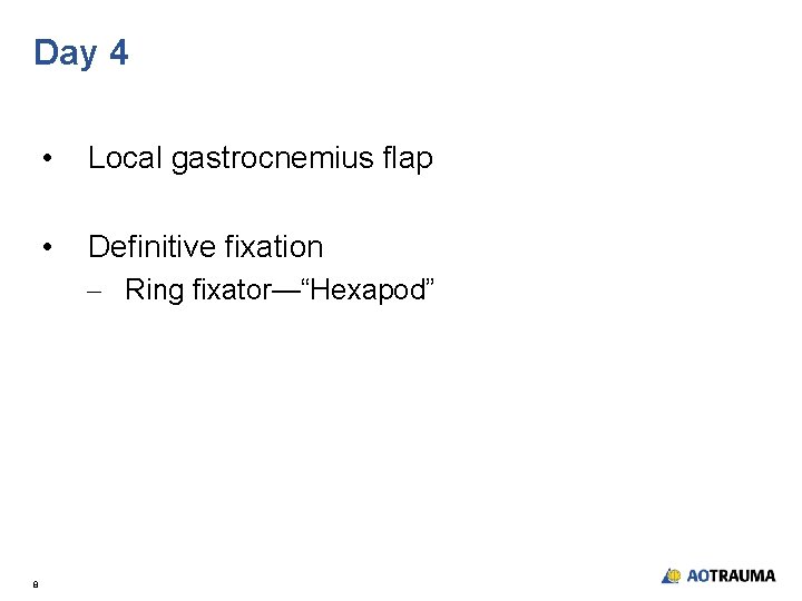 Day 4 • Local gastrocnemius flap • Definitive fixation - Ring fixator—“Hexapod” 8 
