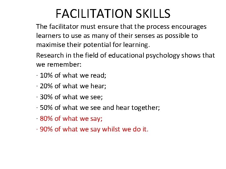 FACILITATION SKILLS The facilitator must ensure that the process encourages learners to use as