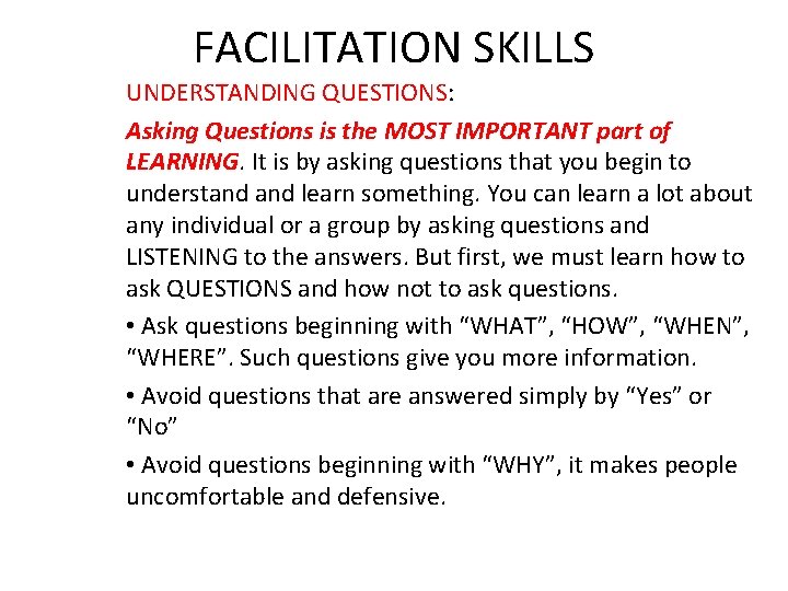 FACILITATION SKILLS UNDERSTANDING QUESTIONS: Asking Questions is the MOST IMPORTANT part of LEARNING. It