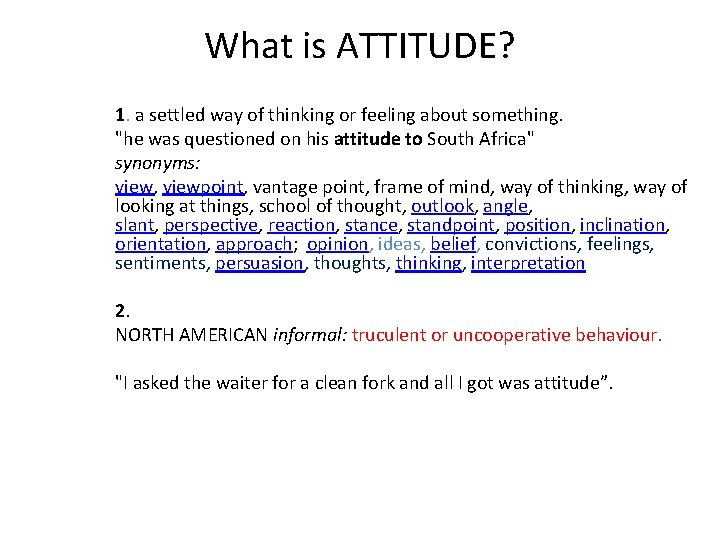 What is ATTITUDE? 1. a settled way of thinking or feeling about something. "he