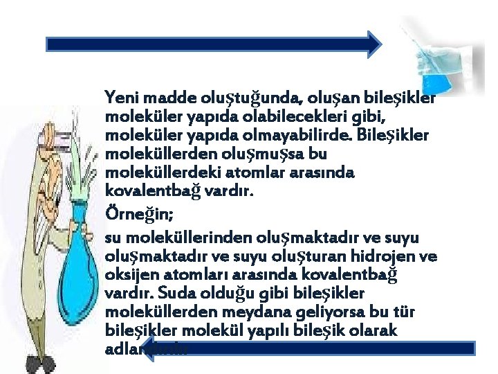 Yeni madde oluştuğunda, oluşan bileşikler moleküler yapıda olabilecekleri gibi, moleküler yapıda olmayabilirde. Bileşikler moleküllerden