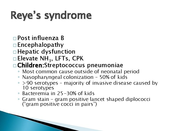 Reye’s syndrome � Post influenza B � Encephalopathy � Hepatic dysfunction � Elevate NH