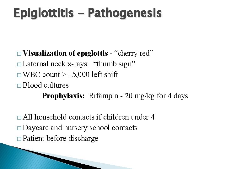 Epiglottitis - Pathogenesis � Visualization of epiglottis - “cherry red” � Laternal neck x-rays:
