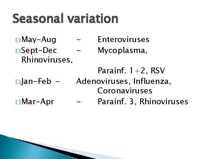 Seasonal variation � May-Aug � Sept-Dec Rhinoviruses, � Jan-Feb � Mar-Apr - - Enteroviruses