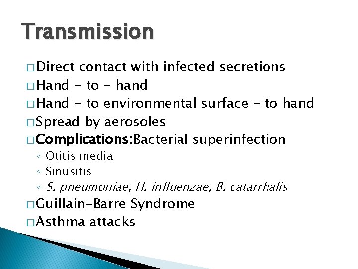 Transmission � Direct contact with infected secretions � Hand - to - hand �
