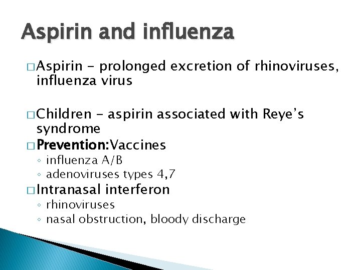Aspirin and influenza � Aspirin - prolonged excretion of rhinoviruses, influenza virus � Children