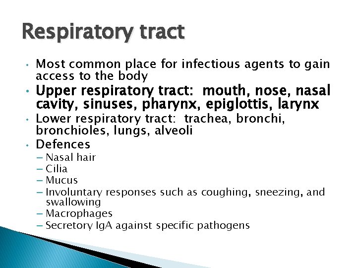 Respiratory tract • • Most common place for infectious agents to gain access to