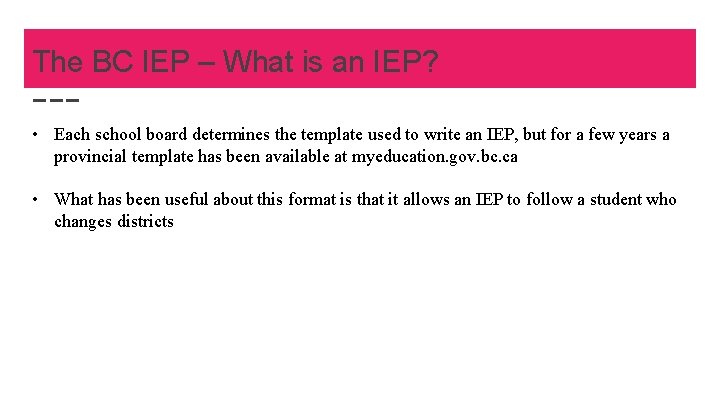 The BC IEP – What is an IEP? • Each school board determines the