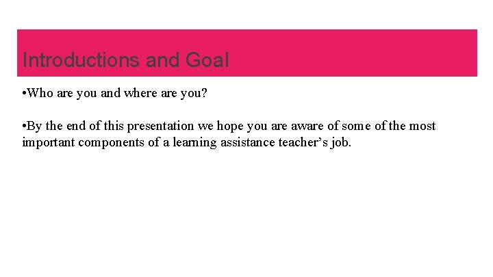 Introductions and Goal • Who are you and where are you? • By the