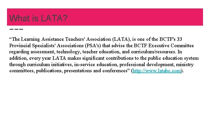 What is LATA? “The Learning Assistance Teachers' Association (LATA), is one of the BCTF's