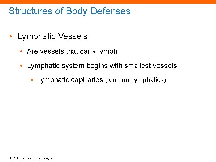 Structures of Body Defenses • Lymphatic Vessels • Are vessels that carry lymph •